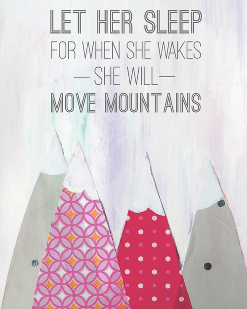 Let Her Sleep for When She Wakes She'll Move Mountains Art Print by Cici Art Factory