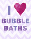 I heart Bubble Baths - Kids Bathroom Decor